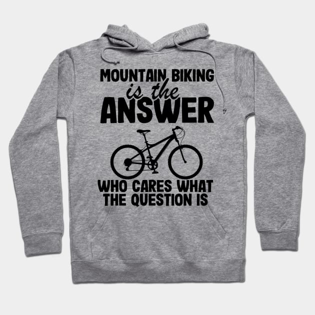 Mountain Biking Is The Answer Funny MTB Dad Gift Hoodie by Kuehni